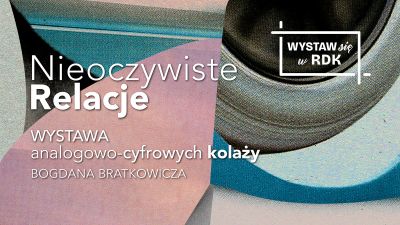 Grafika promująca wystawę analogowo-cyfrowych kolaży Bogdana Bratkowicza